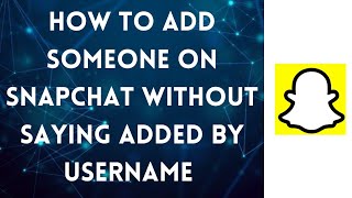 How To Add Someone On Snapchat Without Saying Added By Username iPhone