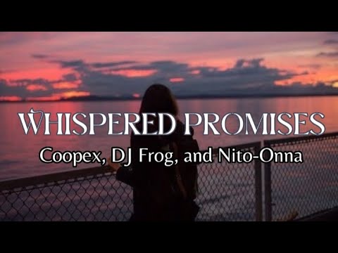 Coopex, Nito-Onna & DJ Frog - Whispered Promises (Lyrics)