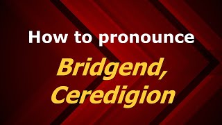 How to pronounce Bridgend, Ceredigion
