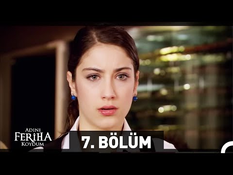 Adını Feriha Koydum 7. Bölüm