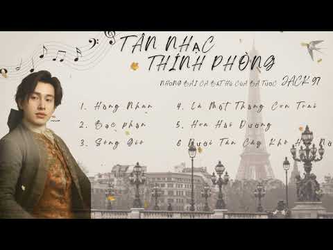 LIST NHẠC JACK - J97 STYLE TÂN NHẠC THÍNH PHÒNG - NGHE LÀ MẠ VÀNG CHO TAI | Re-Upload
