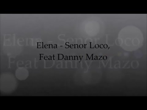 Elena - Senor Loco, feat Danny Mazo ~ Lyrics