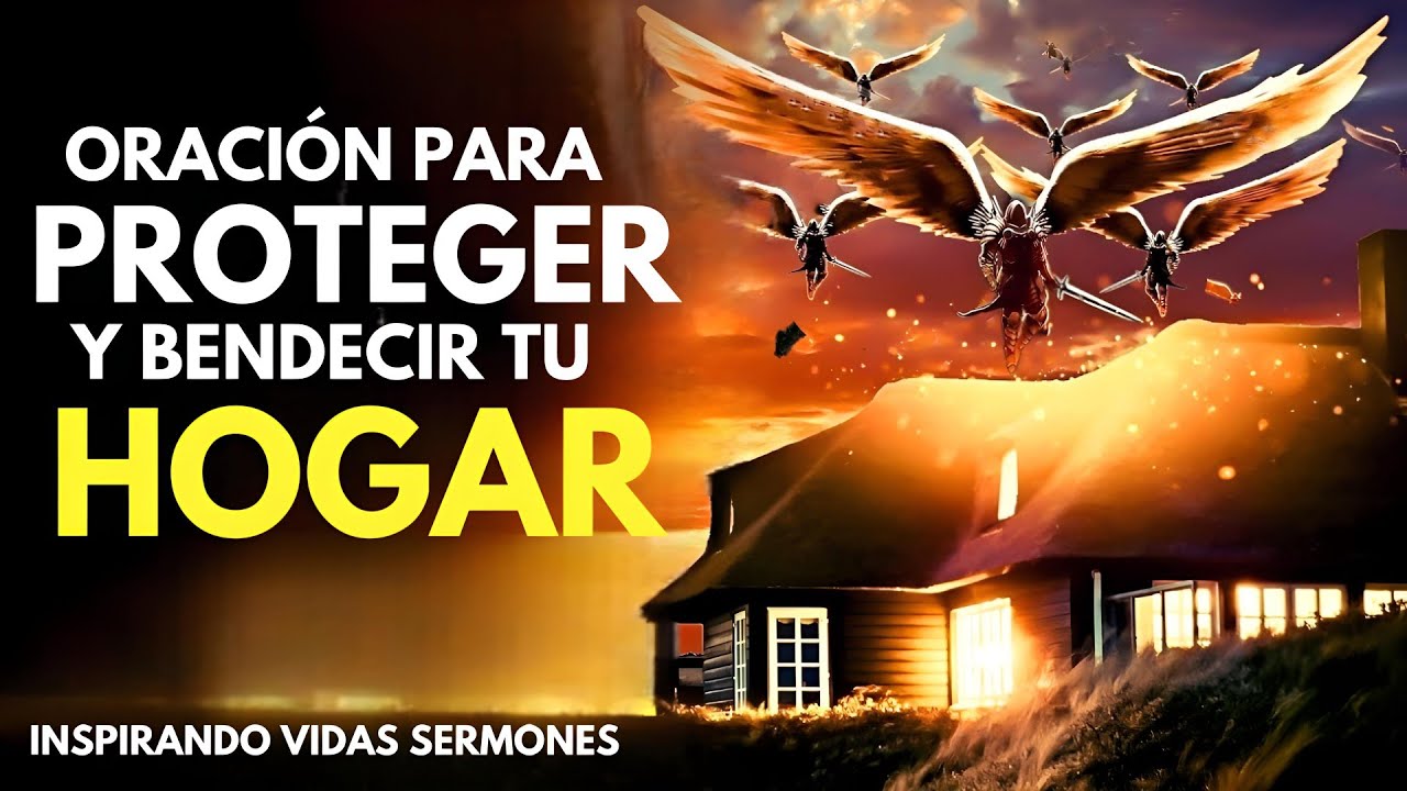 🔥"ORACIÓN PARA PROTEGER Y BENDICIR SU HOGAR - Una Oración Para Protección Contra Planes Malignos"