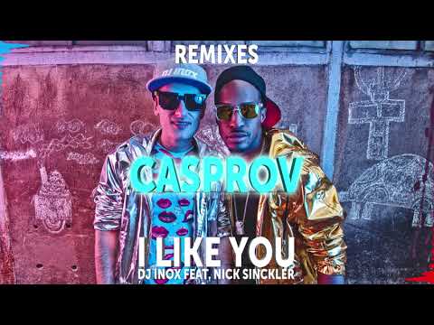 DJ Inox feat. Nick Sinckler - I Like You (Casprov  Remix)