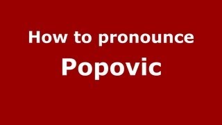 How to pronounce Popovic