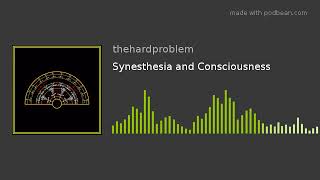 The Hard Problem Ep 51: Synesthesia and Consciousness