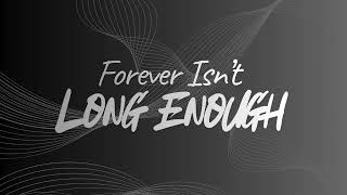 Forever Isn't Long Enough