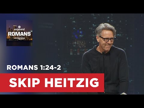 Romans 1:24-2 | Skip Heitzig