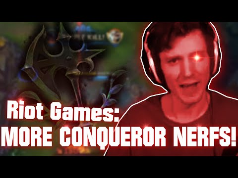 Hashinshin: *breathes* Riot Games: NERF CONQUEROR NERF CONQUEROR NERF CONQUEROR