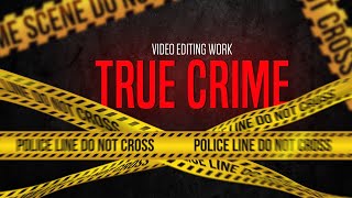 True Crime Niche Video Editing Work