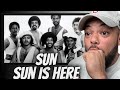 PERFECTION!| Sun -  Sun Is Here REACTION | FIRST TIME HEARING