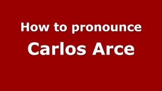 How to pronounce Carlos Arce