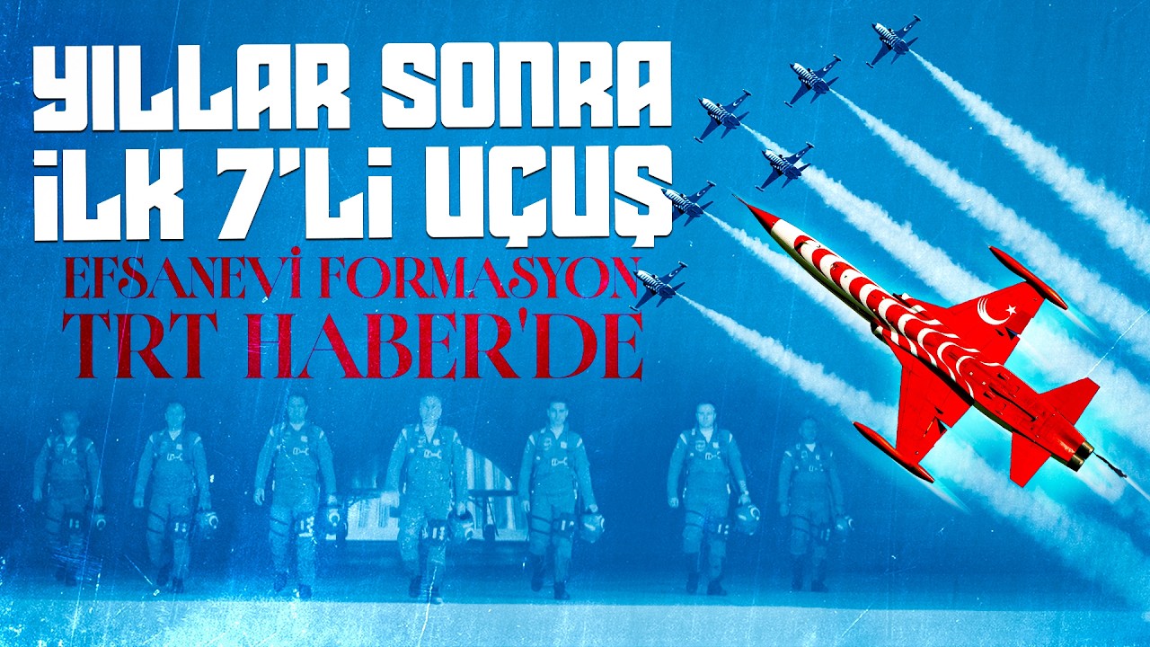 Gökyüzündeki milli takımımızın 7'li uçuşu yıllar sonra ilk kez TRT Haber'de