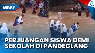 Butuh Bantuan! Perjuangan Siswa di Pandeglang Menuju Sekolah, Jembatan Putus Gegara Arus Sejak 2024