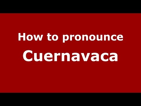 How to pronounce Cuernavaca