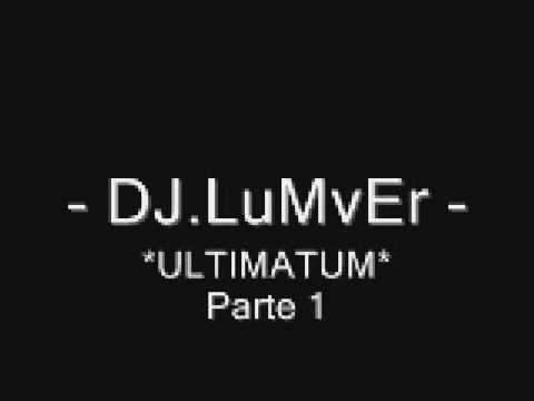 DJ.LuMvEr - ULTIMATUM ''PART 1''