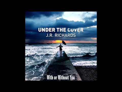 U2 Cover - With or Without You - JR Richards (Orig. Singer Dishwalla)