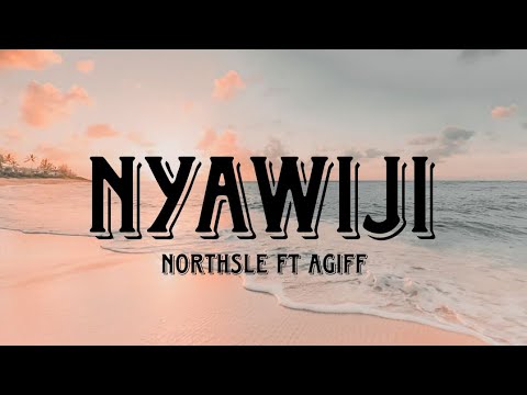NYAWIJI - NORTHSLE FT AGIFF (VIDIO LIRIK)