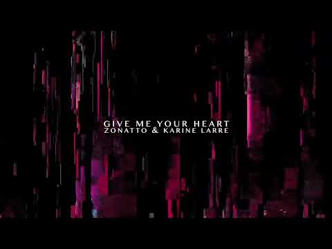 Zonatto, Karine Larré - Give Me Your Heart