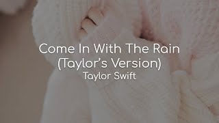 Come In With The Rain (Taylor&#39;s Version) - Taylor Swift (lyrics)