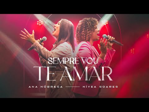 Ana Nóbrega, Nívea Soares - Sempre Vou Te Amar (Ao Vivo)