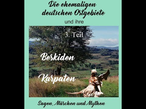 ( 3. Teil: Beskiden u. Karpaten) Die ehem. deutschen Ostgebiete und ihre Sagen, Märchen und Mythen