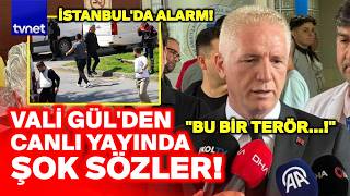 #SONDAKİKA İSTANBUL VALİSİ'NDEN OLAY YERİNDE İLK AÇIKLAMA! Saldırganla