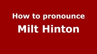 How to pronounce Milt Hinton
