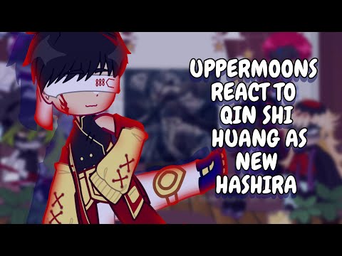 Uppermoons React To Qin Shi Huang As New Hashira || Gacha React