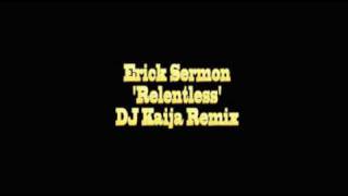 Erick Sermon - Relentless - DJ Kaija Remix