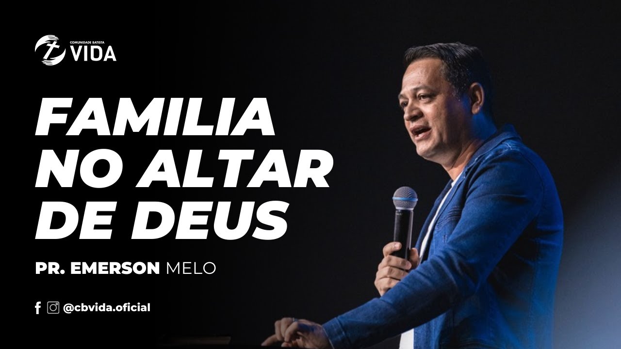FAMILIA NO ALTAR DE DEUS | PR. EMERSON MELO