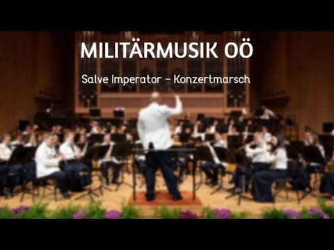 Militärmusik OÖ - Salve Imperator (Konzertmarsch) - Galakonzert 2022