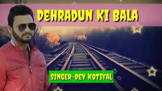 Bala dehradun ki //New garhwali full lyrical song //2019 // by Dev kotiyal//