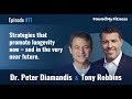 Peter Diamandis And Tony Robbins On Strategies That Promote Longevity Now And In The Near Future