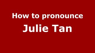 How to pronounce Julie Tan