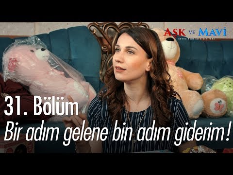 Bir adım gelene ben bin adım giderim! - Aşk ve Mavi 31. Bölüm