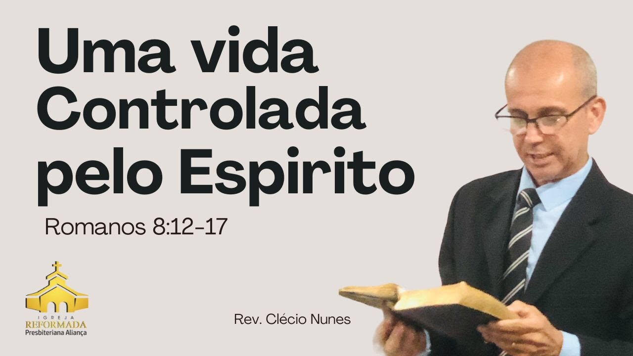 Uma vida Controlada pelo Espírito | Romanos 8:12-17 | Rev. Clecio Nunes #pregacao