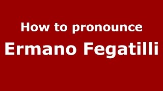 How to pronounce Ermano Fegatilli