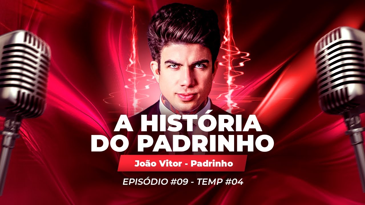 Ep#09 - A HISTÓRIA DO PADRINHO - João Vitor Heringer (Padrinho)