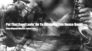 Put That Good Lovin' On Ya (Miggedy Live House Band)