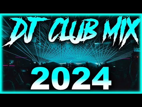 DJ CLUB SONGS 2024 – Mashups & Remixes of Popular Songs 2024 | DJ Remix Club Music Party Mix 2024 🎉