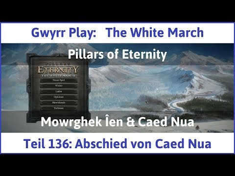 The White March Teil 136 - Abschied von Caed Nua - Let's Play