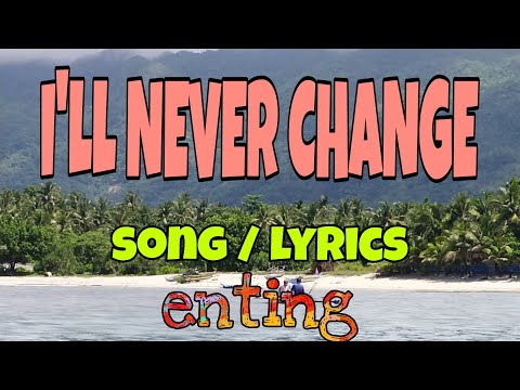 I'LL NEVER CHANGE ~ Song / Lyrics / El Masculino /  @entingpasaway5962