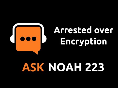 Arrested over Encryption | Ask Noah Show 223