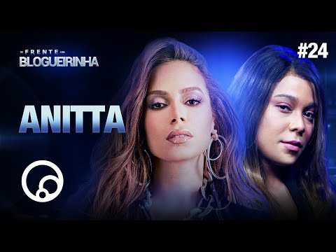DE FRENTE COM BLOGUEIRINHA: ANITTA - T2E24 | DiaTV