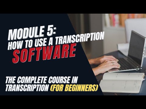 Transcription Training for Beginners - Module 5: How to Use Transcription Software