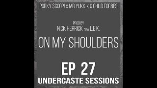 UCS Audio - Ep.27 - On My Shoulders ft. Porky $cooP!, Mr Yukk, G Child Forbes