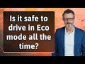 Is It Safe To Drive In Eco Mode All The Time