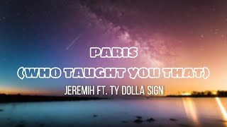 Jeremih ft. Ty Dolla Sign - Paris (Who taught you that) | Lyrics (You so nasty)