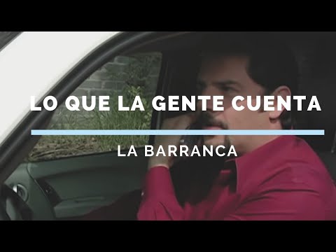 Lo Que La Gente Cuenta | La Barranca